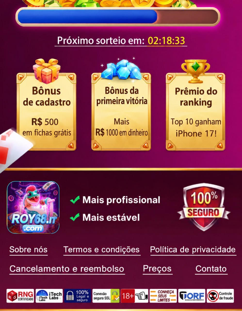 Próximo sorteio em 02:18:33. Bônus de cadastro: R$500 em fichas grátis. Bônus da primeira vitória: mais R$1000 em dinheiro. Prêmio do ranking: top 10 ganham iPhone 17! Sobre nós, termos e condições, política de privacidade, cancelamento e reembolso, preços e contato.